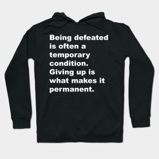 Being defeated is often a temporary outcome. Giving up is what makes it permanent Hoodie